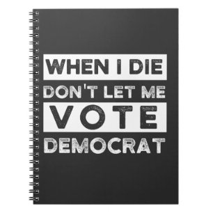 Als ik sterf, laat me niet voor democratie stemmen notitieboek