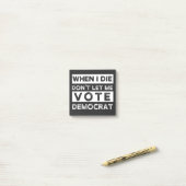 Als ik sterf, laat me niet voor democratie stemmen post-it® notes (Op bureau)