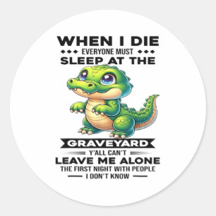Als ik sterf moeten jullie allemaal op de begraafp ronde sticker