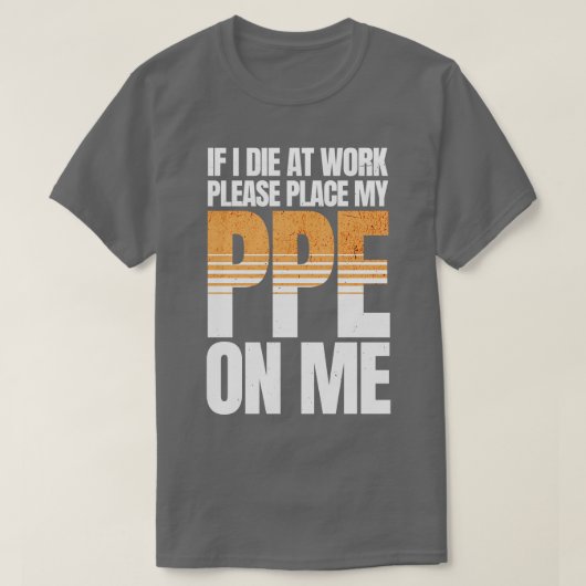 Als ik sterf op het werk Grappige PPE T-shirt (Design voorkant)