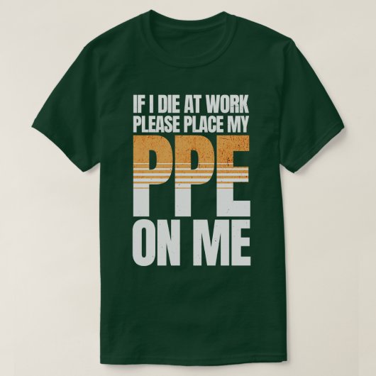 Als ik sterf op het werk Grappige PPE T-shirt (Design voorkant)