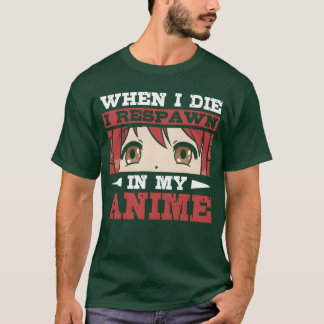Als ik sterf respawn ik in mijn anime Anime-liefhe T-shirt