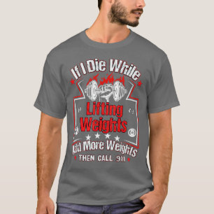 Als ik sterf terwijl het gewicht van de hefindustr t-shirt