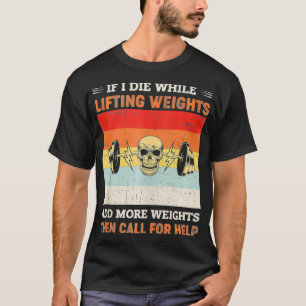 Als ik sterf terwijl het heft gewicht meer grappig t-shirt