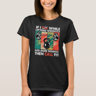 Als ik sterf terwijl het heft gewicht wint t-shirt