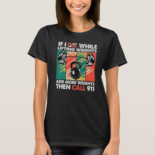 Als ik sterf terwijl het heft gewicht wint t-shirt (Voorkant)