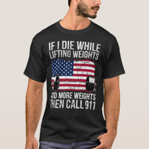 Als ik sterf tijdens het heffen van gewichten - Gr T-shirt