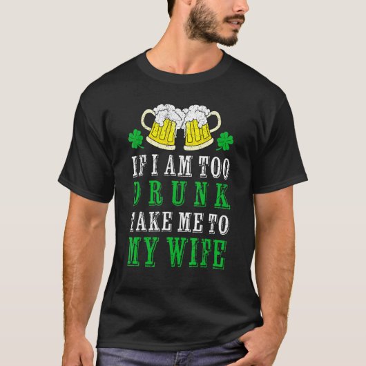 Als ik te Drink ben, breng me dan naar mijn vrouw  T-shirt (Voorkant)