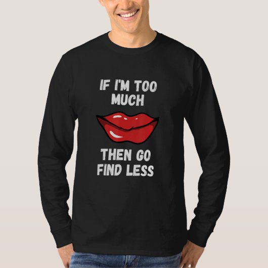 Als ik te veel ben, ga dan minder rode lippenstift t-shirt (Voorkant)