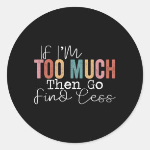 Als ik te veel ben, ga dan minder zoeken ronde sticker