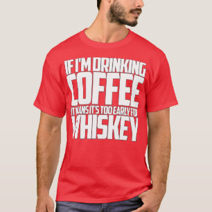 Als ik te vroeg koffie drink voor whisky t-shirt