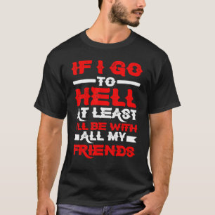 Als ik tenminste naar de hel ga, ben ik bij al mij t-shirt