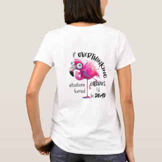 Als ik teveel nadenk, verbrand ik calorieën t-shirt