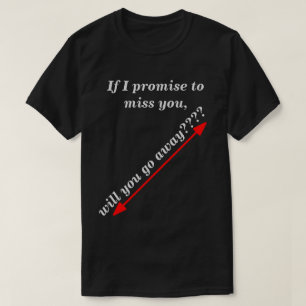 Als ik toebeloof dat ik u zal missen. t-shirt