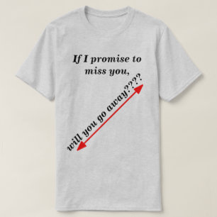Als ik toebeloof dat ik u zal missen. t-shirt