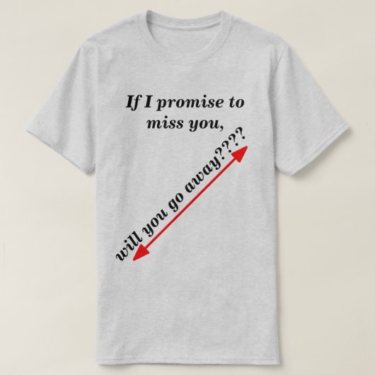 Als ik toebeloof dat ik u zal missen. t-shirt (Design voorkant)