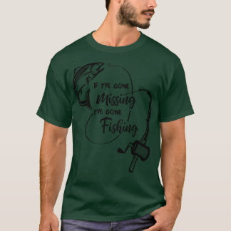 Als ik vermist ben geworden Ive is gaan vissen op  T-shirt