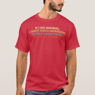 Als ik vermist word wil ik Keith Morrison kleding  T-shirt