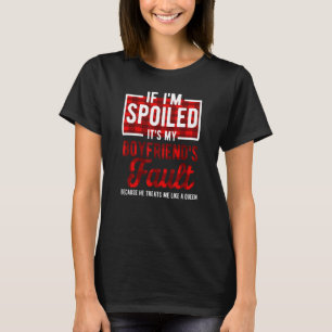 Als ik verwend ben zijn mijn vriendjes fout Gezegd T-shirt