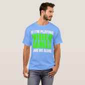 Als ik videogames speel, laat me dan met rust Grap T-shirt (Voorkant volledig)