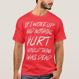 Als ik wakker werd en niets ergs zou ik denken dat t-shirt