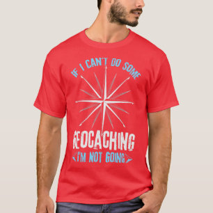 Als ik wat geocachen kan doen, ga ik niet. t-shirt