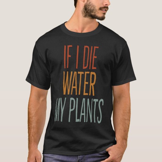Als ik water sterf, mijn Planten Man en dameskweek T-shirt (Voorkant)