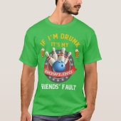 Als ik word Drink is het mijn bowlingvrienden Fout T-shirt (Voorkant)