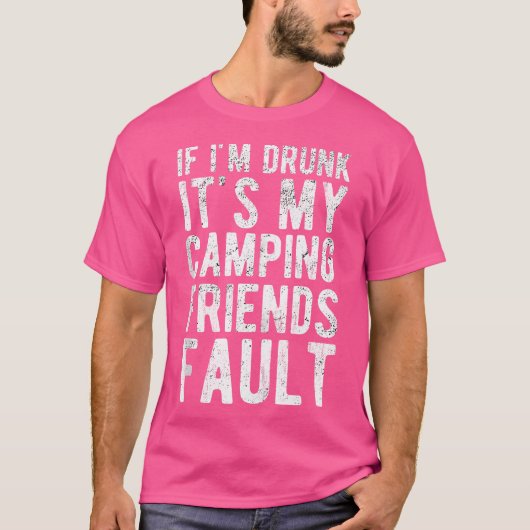 Als ik word Drink is het mijn campingvrienden fout T-shirt (Voorkant)