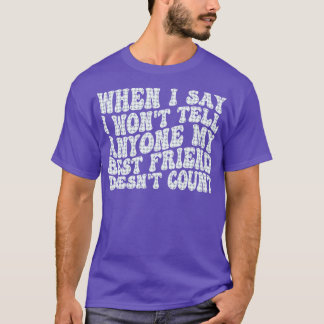 Als ik zeg dat ik het aan niemand zal vertellen, d t-shirt