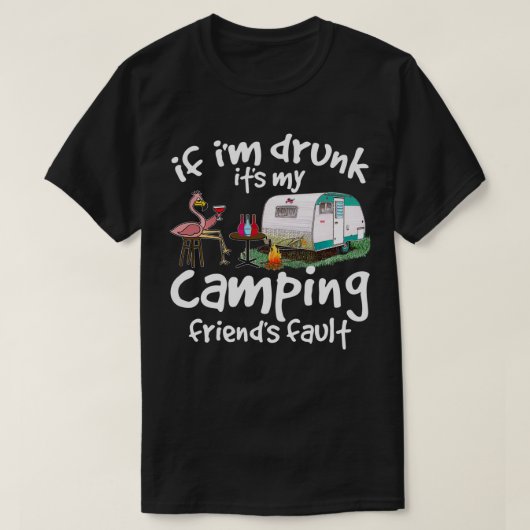 Als ik zijn kampvrienden Drink heb... T-shirt (Design voorkant)