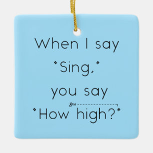 Als ik "zing" zeg, zeg je "hoe hoog?" Licht blauw Keramisch Ornament