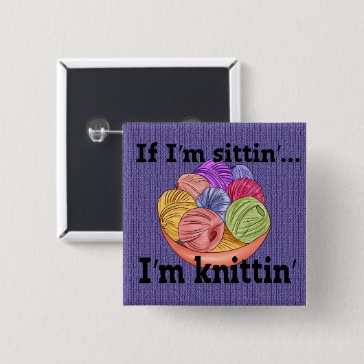 Als ik zit, ben ik Button aan het breien (Voorkant /achterkant)