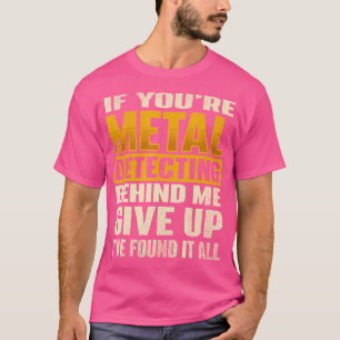 Als je achter metaal detecteert - Treasure Hunt D T-shirt