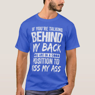 Als je achter mijn rug praat, sta je in een goede t-shirt