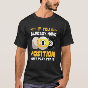 Als je al positie hebt, speel je er niet voor. t-shirt