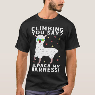 Als je Alpaca My Harness Rock beklimt T-shirt