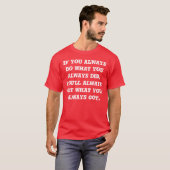 Als je altijd doet wat je altijd T-shirt deed (Voorkant volledig)