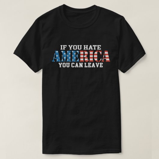 Als je Amerika haat, kan je patriottisch blijven T-shirt (Design voorkant)