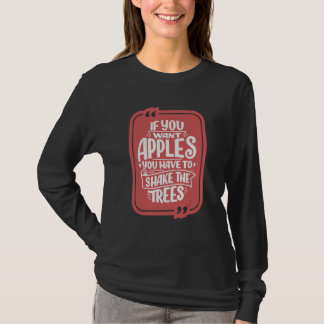 Als je appels wilt, moet je de bomen schudden Posi T-shirt