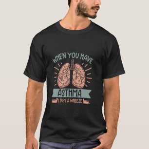 Als je astma hebt, is het leven een fluitje t-shirt