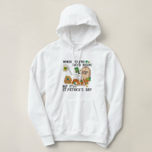 Als je binnen dood bent, maar het is St. Patrick's Hoodie