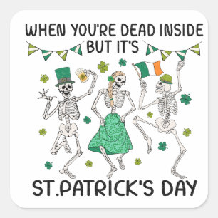 Als je binnen dood bent, maar het is St. Patrick's Vierkante Sticker