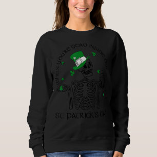 Als je binnen dood bent, maar zijn St Patrick Day Trui