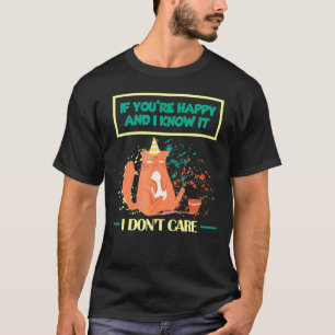Als je blij bent en ik weet dat het niet boze CA k T-shirt