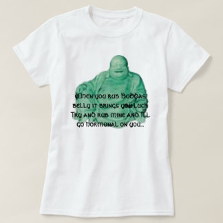 Als je boeddas buik wrijft, brengt het je ... t-shirt