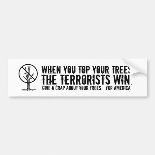 Als je boven je bomen staat, winnen de terroristen bumpersticker (Voorkant)
