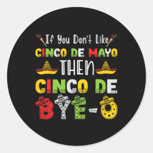 Als je Cinco De Mayo niet leuk vindt dan Cinco De  Ronde Sticker