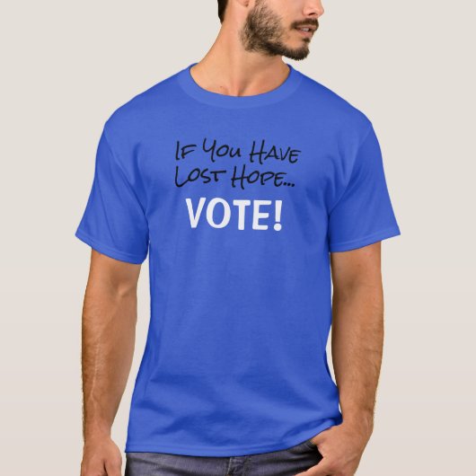 Als je de hoop verloren hebt…STEM! T-shirt (Voorkant)