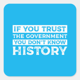 Als je de regering vertrouwt, weet je de geschiede vierkante sticker